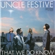 Uncle Festive - That We Do Know