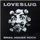 Loveslug - Snail House Rock